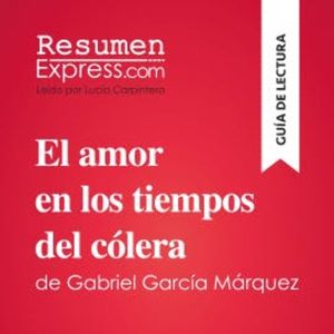 El amor en los tiempos del cólera de Gabriel García Márquez (Guía de lectura), ResumenExpress