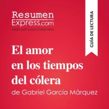 El amor en los tiempos del cólera de Gabriel García Márquez (Guía de lectura) audiobook, ResumenExpress