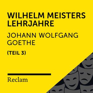 Goethe: Wilhelm Meisters Lehrjahre, III. Teil, Johann Wolfgang von Goethe