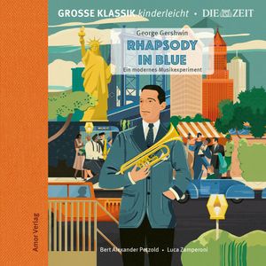 Große Klassik kinderleicht. DIE ZEIT-Edition, Rhapsody in Blue. Ein modernes Musikexperiment, George Gershwin