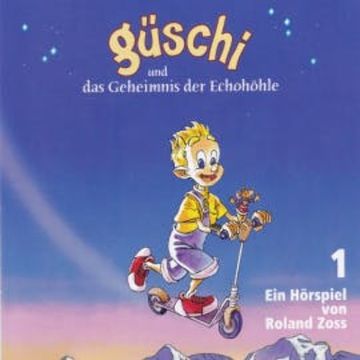 Güschi und das Geheimnis der Echohöhle 1 audiobook, Roland Zoss