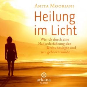 Heilung im  Licht, Anita Moorjani