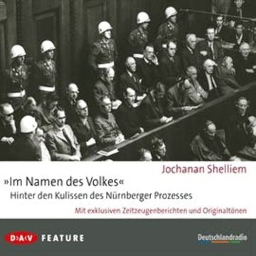 "Im Namen des Volkes". Hinter den Kulissen des Nürnberger Prozesses audiobook, Jochanan Shelliem