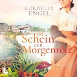 Im Schein der Morgenröte - Die Sansibar-Saga, Band 2 (ungekürzt), Cornelia Engel