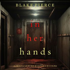 In Her Hands (A Jenna Graves Suspense Thriller—Book 12), Blake Pierce