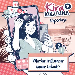 Kira Kolumna, Kira Kolumna Reportage, Machen Influencer immer Urlaub?, Anna Grünert, Christiane Blatz