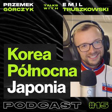 Korea Północna i Japonia oczami YouTubera, 40sto dniowy trip Vanem po Japonii • Przemek Górczyk ft. Emil Truszkowski #15 audiobook, Przemek Górczyk