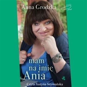 Mam na imię Ania, Anna Grodzka