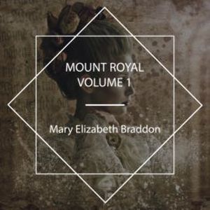 Mount Royal, Volume N°1, Mary Elizabeth Braddon