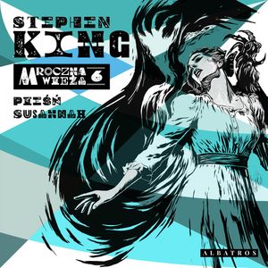 Mroczna Wieża. Tom 6. Pieśń Susannah, Stephen King