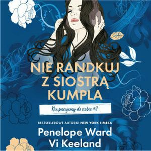 Nie randkuj z siostrą kumpla. Nie pasujemy do siebie #2, Penelope Ward, Vi Keeland