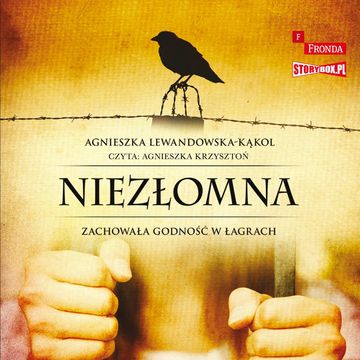 Niezłomna. Zachowała godność w łagrach audiobook, Agnieszka Lewandowska-Kąkol