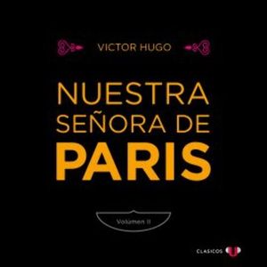 Nuestra Señora de París (Volumen II), Victor Hugo