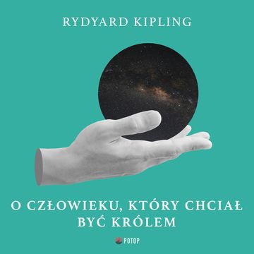 O człowieku, który chciał być królem audiobook, Rudyard Kipling