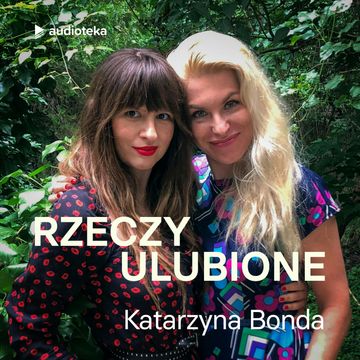 Rzeczy ulubione. Odcinek 2. Katarzyna Bonda audiobook, Anna Gacek