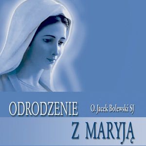 Odrodzenie z Maryją, Jacek Bolewski SJ