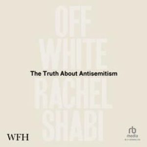Off-White: The Truth About Antisemitism, Rachel Shabi
