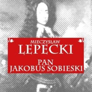 Pan Jakobus Sobieski, Mieczysław Lepecki