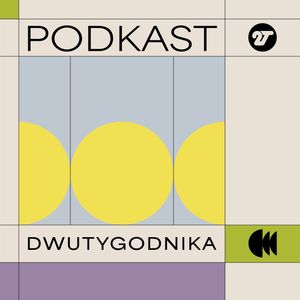 Podkast Dwutygodnika, magazynu o kulturze (49): Po co sztuka, Barbara Klicka
