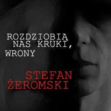 Rozdziobią nas kruki, wrony audiobook, Stefan Żeromski