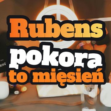 Rubens "Pokora to mięsień" - s1 e09[68] audiobook, Artur Rawicz