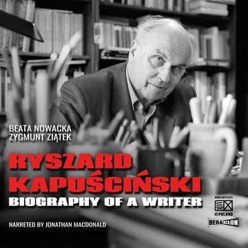 Ryszard Kapuściński. Biography of a Writer audiobook, Beata Nowacka, Zygmunt Ziątek