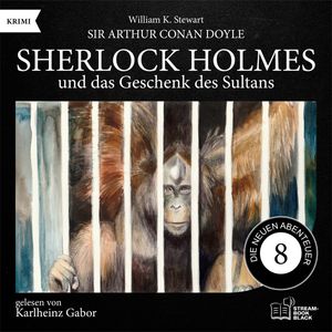 Sherlock Holmes und das Geschenk des Sultans (Die neuen Abenteuer, Folge 8), Sir Arthur Conan Doyle, William K. Stewart