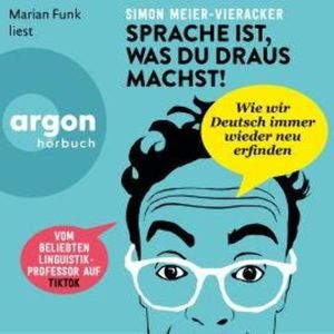 Sprache ist, was du draus machst! (Ungekürzte Lesung), Prof. Dr. Simon Meier-Vieracker