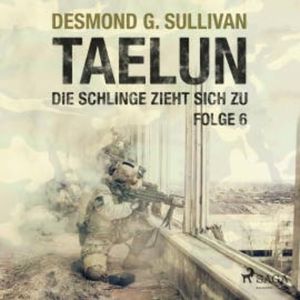 Taelun, Folge 6: Die Schlinge zieht sich zu (Ungekürzt), Desmond G. Sullivan