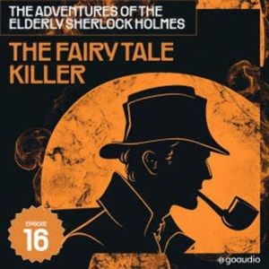The Fairy Tale Killer (The Adventures of the Elderly Sherlock Holmes, Episode 16), Sir Arthur Conan Doyle