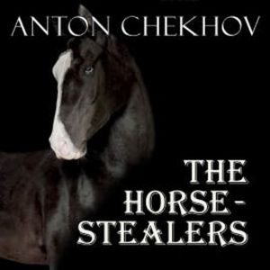The Horse-Stealers, Anton Chekhov
