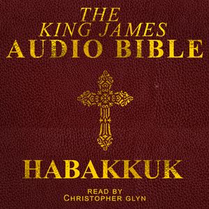 The King James Audio Bible - Habakkuk, Christopher Glyn