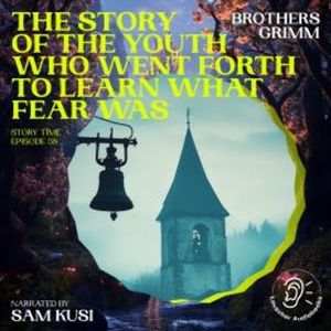 The Story of the Youth Who Went Forth to Learn What Fear Was (Story Time, Episode 58), Brothers Grimm