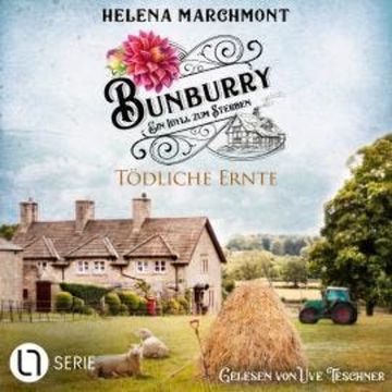 Tödliche Ernte - Bunburry - Ein Idyll zum Sterben, Folge 19 (Ungekürzt) audiobook, Helena Marchmont