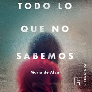Todo lo que no sabemos, María de Alva.