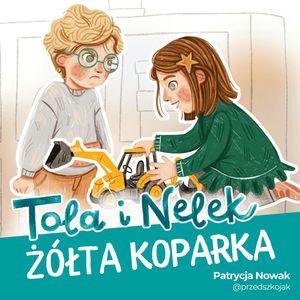 Tola i Nelek - Żółta koparka, Patrycja Nowak