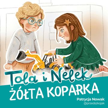 Tola i Nelek - Żółta koparka audiobook, Patrycja Nowak