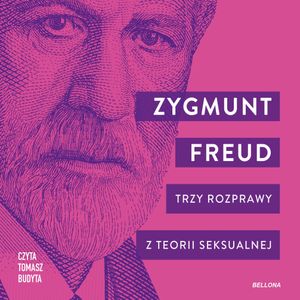 Trzy rozprawy z teorii seksualnej, Zygmunt Freud