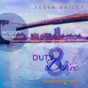 Verdächtig nah - Duty & Desire, Band 3 (Ungekürzte Lesung), Tessa Bailey