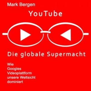 YouTube, Die globale Supermacht, Mark Bergen