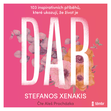 103 inspirativních příběhů, které ukazují, že život je DAR audiobook, Stefanos Xenakis