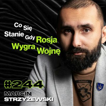 #244 Jakie Będą Skutki Wojny z Rosją? Dlaczego Rosja To Kraj Absurdu i Nonsensu? - Marcin Strzyżewski audiobook, Przemek Górczyk