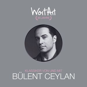 30 Jahre WortArt - Klassiker von und mit Bülent Ceylan, Bülent Ceylan