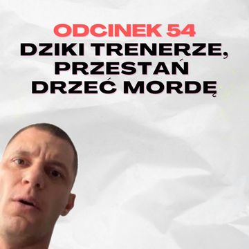 #54 – DZIKI TRENERZE, PRZESTAŃ DRZEĆ MORDĘ [+18] audiobook, Mateusz Płocha, Szymon Żurawski