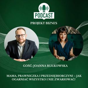 84. Mama, prawniczka i przedsiębiorczyni – jak ogarniać wszystko i nie zwariować?, Projekt Biznes Sp. z o. o.