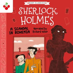 A Scandal in Bohemia - The Sherlock Holmes Children's Collection: Mystery, Mischief and Mayhem (Easy Classics), Season 2 (Unabri, Sir Arthur Conan Doyle