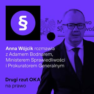 Adam Bodnar: „Muszę być katalizatorem emocji". Podcast Drugi Rzut OKA, OKO.press