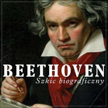 Beethoven. Szkic biograficzny audiobook, J. Grodzieński