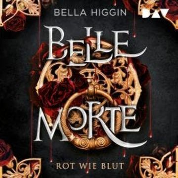 Belle Morte - Teil 1: Rot wie Blut - Belle Morte, Band 1 (Ungekürzt) audiobook, Bella Higgin