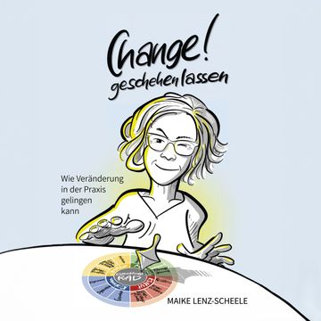 Change! Geschehen lassen - Wie Veränderung in der Praxis gelingen kann (ungekürzt) audiobook, Maike Lenz-Scheele